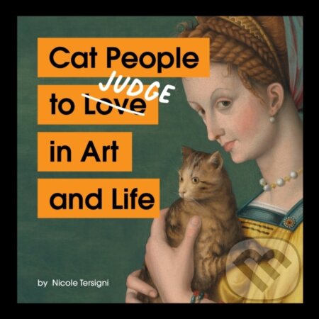 Kniha: Cat People to Judge in Art and Life (Nicole Tersigni). Chronicle Books, 2024 Kniha: Cat People to Judge in Art and Life (Nicole Tersigni). Chronicle Books, 2024