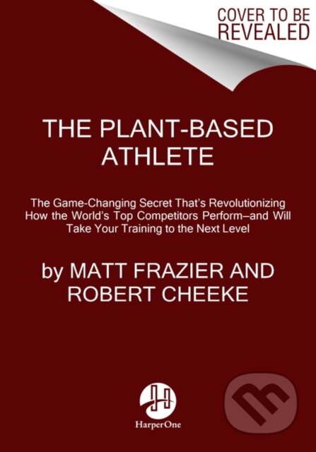 Kniha: The Plant-Based Athlete (Matt Frazier a Robert Cheeke). HarperOne, 2021 Kniha: The Plant-Based Athlete (Matt Frazier a Robert Cheeke). HarperOne, 2021