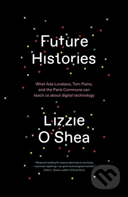 Kniha: Future Histories (Lizzie O'Shea). Verso, 2021 Kniha: Future Histories (Lizzie O'Shea). Verso, 2021