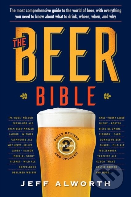 Kniha: The Beer Bible: Second Edition (Jeff Alworth). Workman Publishing, 2021 Kniha: The Beer Bible: Second Edition (Jeff Alworth). Workman Publishing, 2021
