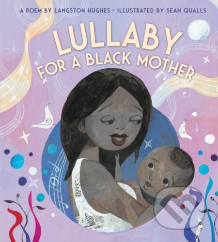 Kniha: Lullaby (for a Black Mother) Board Book (Langston Hughes). Clarion Books, 2021 Kniha: Lullaby (for a Black Mother) Board Book (Langston Hughes). Clarion Books, 2021