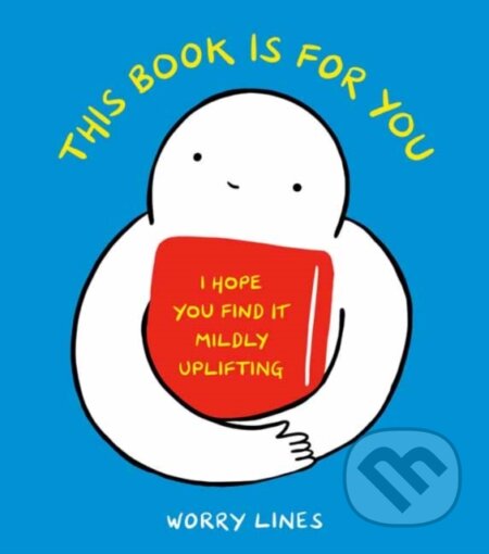 Kniha: This Book Is for You (Worry Lines). Ten speed, 2021 Kniha: This Book Is for You (Worry Lines). Ten speed, 2021