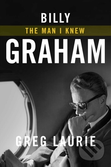 Kniha: Billy Graham (Greg Laurie). Salem Books, 2021 Kniha: Billy Graham (Greg Laurie). Salem Books, 2021