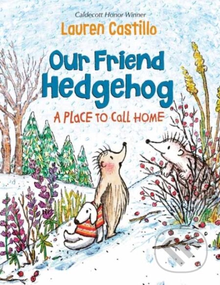 Kniha: Our Friend Hedgehog: A Place to Call Home (Lauren Castillo). Alfred A. Knopf, 2022 Kniha: Our Friend Hedgehog: A Place to Call Home (Lauren Castillo). Alfred A. Knopf, 2022