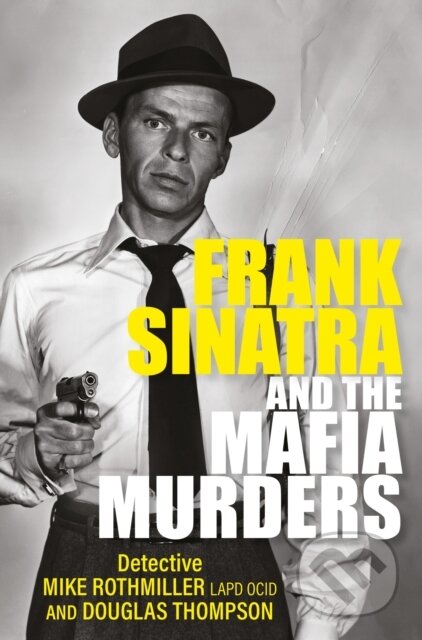 Kniha: Frank Sinatra and the Mafia Murders (Douglas Thompson a Mike Rothmiller). , 2022 Kniha: Frank Sinatra and the Mafia Murders (Douglas Thompson a Mike Rothmiller). , 2022