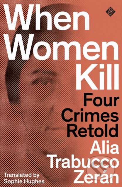 Kniha: When Women Kill (Alia Trabucco Zeran). And Other Stories, 2022 Kniha: When Women Kill (Alia Trabucco Zeran). And Other Stories, 2022