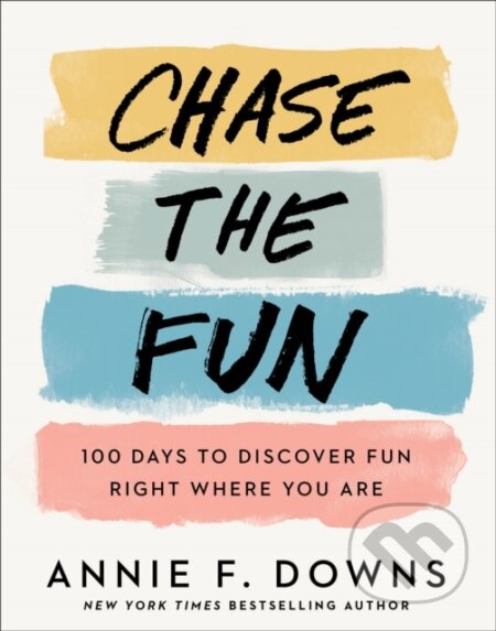 Kniha: Chase the Fun – 100 Days to Discover Fun Right Where You Are (Annie F. Downs). , 2022 Kniha: Chase the Fun – 100 Days to Discover Fun Right Where You Are (Annie F. Downs). , 2022