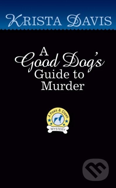 Kniha: A Good Dog's Guide to Murder (Krista Davis). , 2022 Kniha: A Good Dog's Guide to Murder (Krista Davis). , 2022