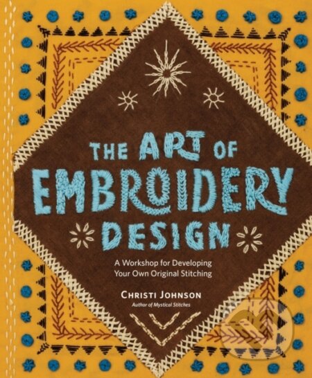 Kniha: The Art of Embroidery Design (Christi Johnson). Storey Publishing, 2025 Kniha: The Art of Embroidery Design (Christi Johnson). Storey Publishing, 2025