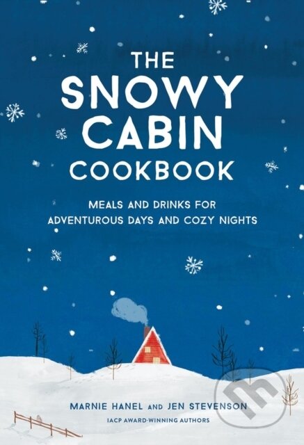 Kniha: The Snowy Cabin Cookbook (Jen Stevenson a Marnie Hanel). Artisan Division of Workman, 2021 Kniha: The Snowy Cabin Cookbook (Jen Stevenson a Marnie Hanel). Artisan Division of Workman, 2021