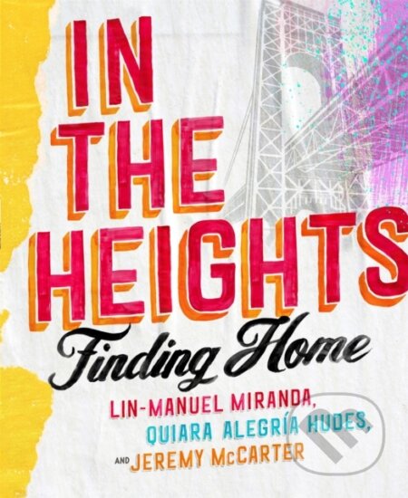 Kniha: In The Heights (Jeremy McCarter, Lin-Manuel Miranda a Quiara Alegria Hudes). Headline Book, 2021 Kniha: In The Heights (Jeremy McCarter, Lin-Manuel Miranda a Quiara Alegria Hudes). Headline Book, 2021