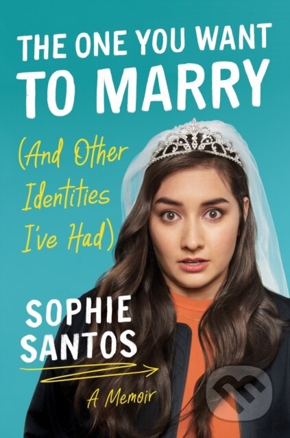 Kniha: The One You Want to Marry (And Other Identities I've Had) (Sophie Santos). , 2021 Kniha: The One You Want to Marry (And Other Identities I've Had) (Sophie Santos). , 2021