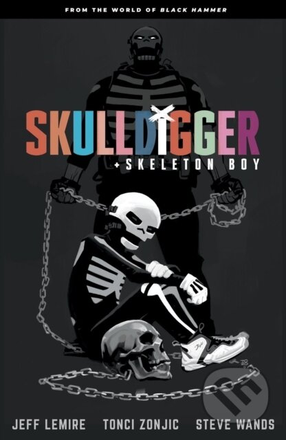 Kniha: Skulldigger and Skeleton Boy From the World of Black Hammer Volume 1 (Jeff Lemire a Tonci Zonjic). , 2021 Kniha: Skulldigger and Skeleton Boy From the World of Black Hammer Volume 1 (Jeff Lemire a Tonci Zonjic). , 2021