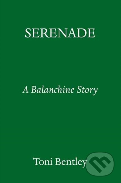 Kniha: Serenade (Toni Bentley). Random House, 2022 Kniha: Serenade (Toni Bentley). Random House, 2022