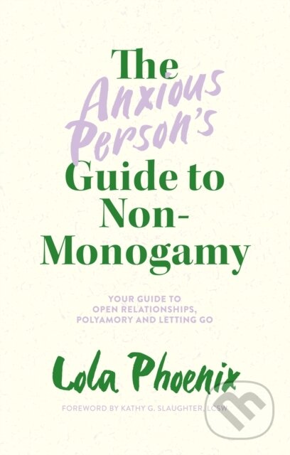 Kniha: The Anxious Person’s Guide to Non-Monogamy (Lola Phoenix). Jessica Kingsley, 2022 Kniha: The Anxious Person’s Guide to Non-Monogamy (Lola Phoenix). Jessica Kingsley, 2022
