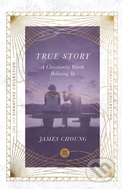 Kniha: True Story – A Christianity Worth Believing In (James Choung). Inter-Varsity, 2022 Kniha: True Story – A Christianity Worth Believing In (James Choung). Inter-Varsity, 2022