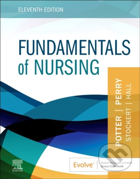 Kniha: Fundamentals of Nursing (Amy Hall, Anne G., BSN, EdD, FAAN Perry, MS, MSN, Patricia A., Patricia A. Potter, PhD Stockert a RN). Elsevier Science, 2022 Kniha: Fundamentals of Nursing (Amy Hall, Anne G., BSN, EdD, FAAN Perry, MS, MSN, Patricia A., Patricia A. Potter, PhD Stockert a RN). Elsevier Science, 2022