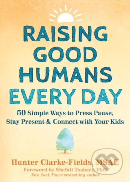 Kniha: Raising Good Humans Every Day (Hunter Clarke-Fields a Shefali Tsabary). New Harbinger Publications, 2023 Kniha: Raising Good Humans Every Day (Hunter Clarke-Fields a Shefali Tsabary). New Harbinger Publications, 2023