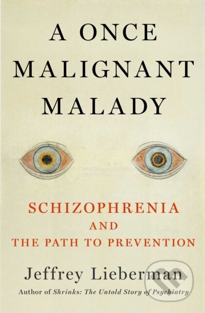 Kniha: Malady of the Mind (Jeffrey A. Lieberman). Scribner, 2023 Kniha: Malady of the Mind (Jeffrey A. Lieberman). Scribner, 2023