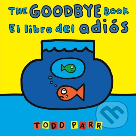 Kniha: The Goodbye Book / El libro del adios (Todd Parr). Little, Brown Young Readers, 2024 Kniha: The Goodbye Book / El libro del adios (Todd Parr). Little, Brown Young Readers, 2024