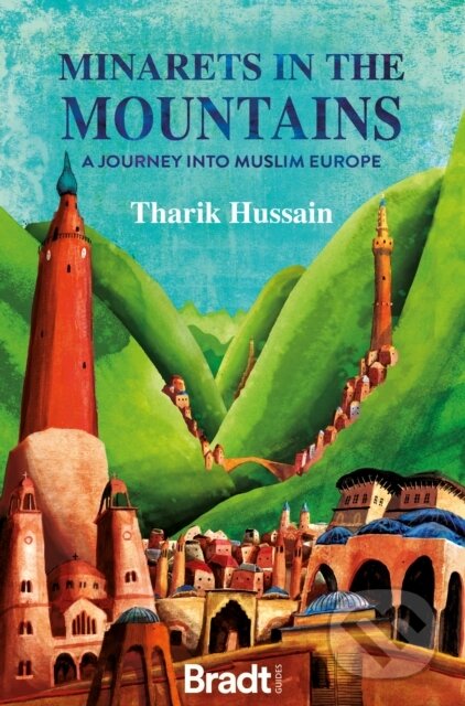 Kniha: Minarets in the Mountains (Tharik Hussain). , 2021 Kniha: Minarets in the Mountains (Tharik Hussain). , 2021