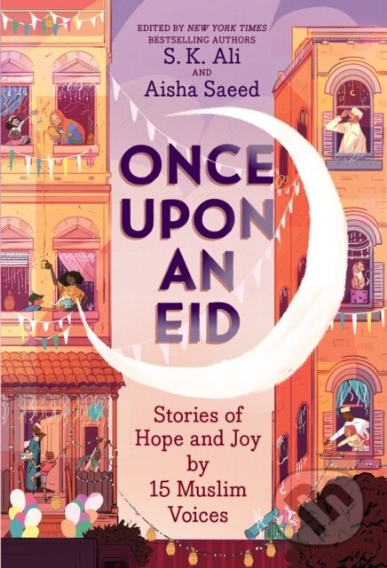 Kniha: Once Upon an Eid: Stories of Hope and Joy by 15 Muslim Voices (Aisha Saeed a S. K. Ali). ABRAMS, 2021 Kniha: Once Upon an Eid: Stories of Hope and Joy by 15 Muslim Voices (Aisha Saeed a S. K. Ali). ABRAMS, 2021
