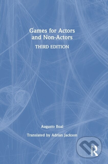 Kniha: Games for Actors and Non-Actors (Augusto Boal). Routledge, 2021 Kniha: Games for Actors and Non-Actors (Augusto Boal). Routledge, 2021