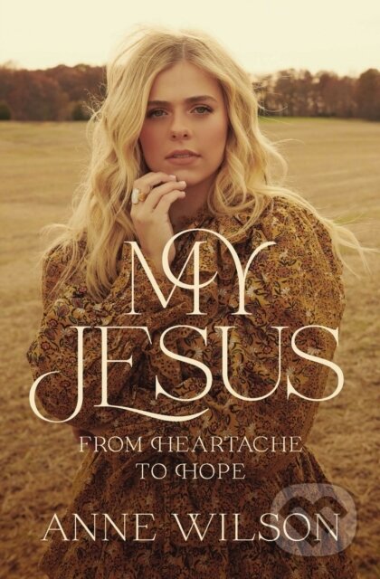 Kniha: My Jesus (Anne Wilson). Thomas Nelson Publishers, 2022 Kniha: My Jesus (Anne Wilson). Thomas Nelson Publishers, 2022