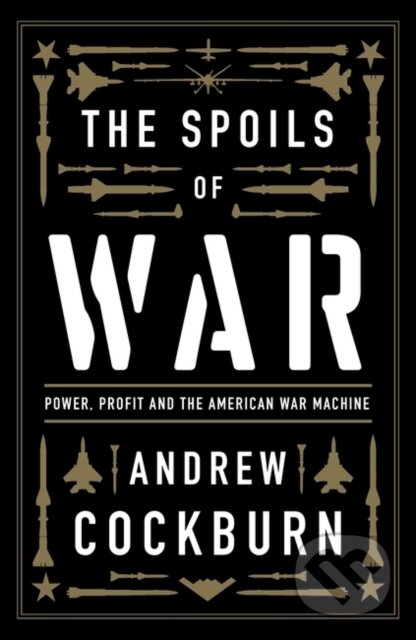 Kniha: The Spoils of War (Andrew Cockburn). Verso, 2023 Kniha: The Spoils of War (Andrew Cockburn). Verso, 2023