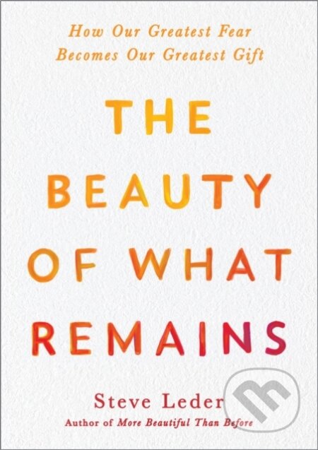 Kniha: The Beauty of What Remains (Steven Leder). Avery, 2021 Kniha: The Beauty of What Remains (Steven Leder). Avery, 2021