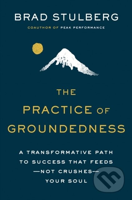 Kniha: The Practice of Groundedness (Brad Stulberg). Portfolio, 2021 Kniha: The Practice of Groundedness (Brad Stulberg). Portfolio, 2021