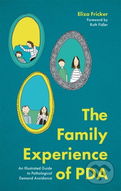 Kniha: The Family Experience of PDA (Eliza Fricker). Jessica Kingsley, 2021 Kniha: The Family Experience of PDA (Eliza Fricker). Jessica Kingsley, 2021