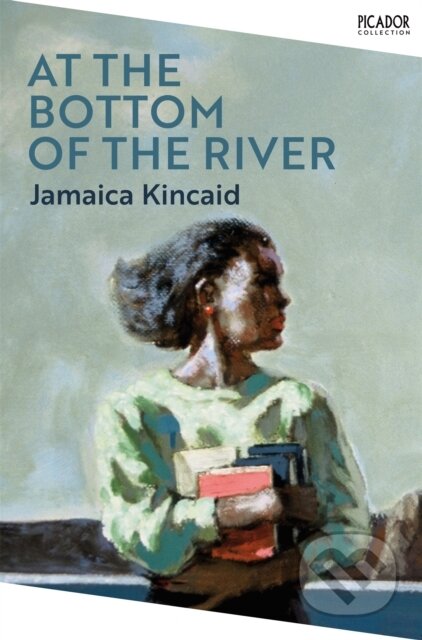 Kniha: At the Bottom of the River (Jamaica Kincaid). Picador, 2022 Kniha: At the Bottom of the River (Jamaica Kincaid). Picador, 2022