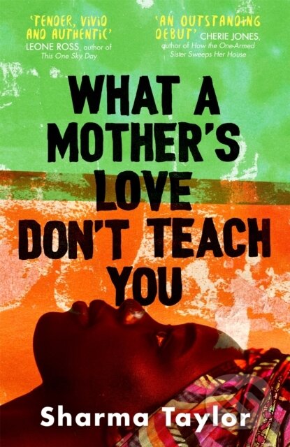 Kniha: What A Mother's Love Don't Teach You (Sharma Taylor). Virago, 2022 Kniha: What A Mother's Love Don't Teach You (Sharma Taylor). Virago, 2022