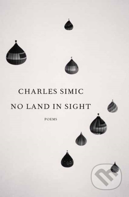 Kniha: No Land in Sight (Charles Simic). Random House, 2022 Kniha: No Land in Sight (Charles Simic). Random House, 2022