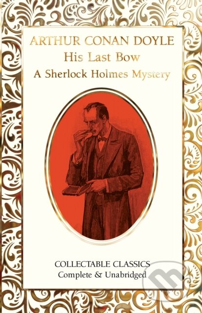 Kniha: His Last Bow (A Sherlock Holmes Mystery) (Sir Arthur Conan Doyle). Flame Tree Publishing, 2023 Kniha: His Last Bow (A Sherlock Holmes Mystery) (Sir Arthur Conan Doyle). Flame Tree Publishing, 2023