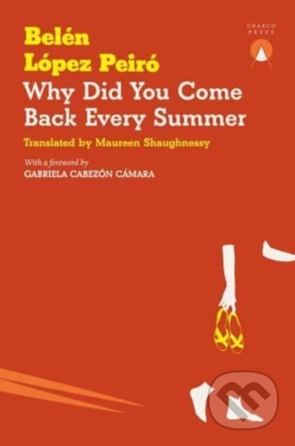Kniha: Why Did You Come Back Every Summer (Belen Lopez Peiro). Charco Press, 2024 Kniha: Why Did You Come Back Every Summer (Belen Lopez Peiro). Charco Press, 2024