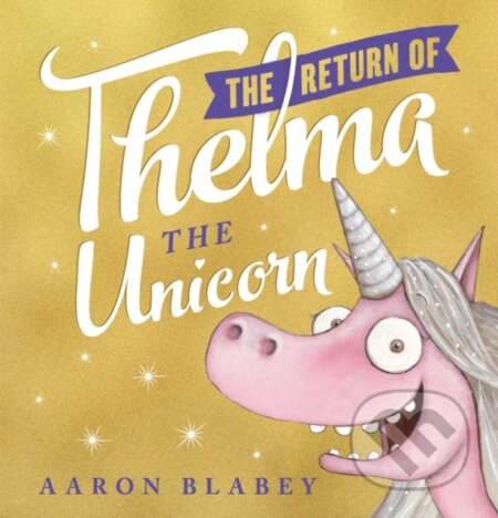 Kniha: The Return of Thelma the Unicorn (Aaron Blabey). Scholastic, 2020 Kniha: The Return of Thelma the Unicorn (Aaron Blabey). Scholastic, 2020