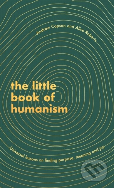 Kniha: The Little Book of Humanism (Andrew Copson a Alice Roberts). Piatkus, 2020 Kniha: The Little Book of Humanism (Andrew Copson a Alice Roberts). Piatkus, 2020