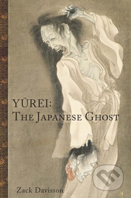 Kniha: Yurei: The Japanese Ghost (Zack Davisson). , 2021 Kniha: Yurei: The Japanese Ghost (Zack Davisson). , 2021