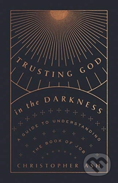 Kniha: Trusting God in the Darkness (Christopher Ash). Crossway Books, 2021 Kniha: Trusting God in the Darkness (Christopher Ash). Crossway Books, 2021