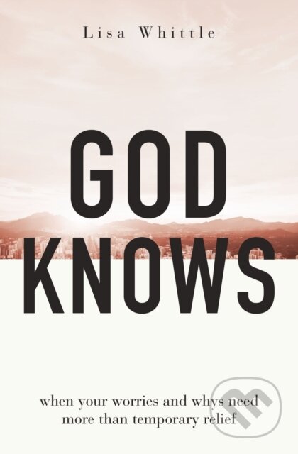 Kniha: God Knows (Lisa Whittle). Thomas Nelson Publishers, 2023 Kniha: God Knows (Lisa Whittle). Thomas Nelson Publishers, 2023