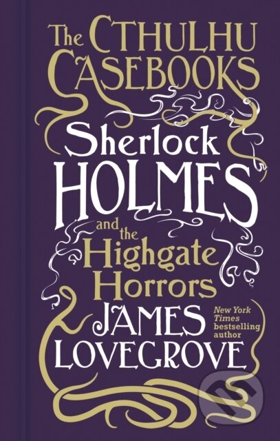 Kniha: Cthulhu Casebooks - Sherlock Holmes and the Highgate Horrors (James Lovegrove). Titan Books, 2023 Kniha: Cthulhu Casebooks - Sherlock Holmes and the Highgate Horrors (James Lovegrove). Titan Books, 2023