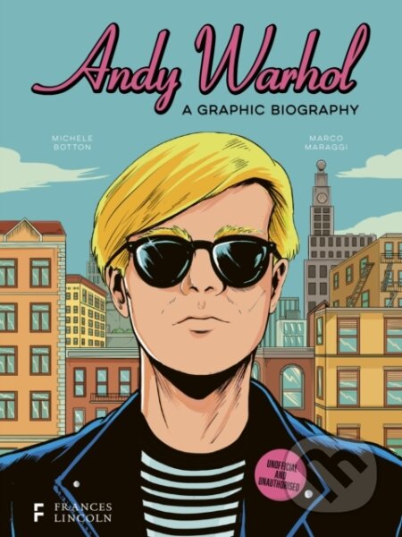 Kniha: Andy Warhol: A Graphic Biography (Michele Botton). Frances Lincoln, 2024 Kniha: Andy Warhol: A Graphic Biography (Michele Botton). Frances Lincoln, 2024