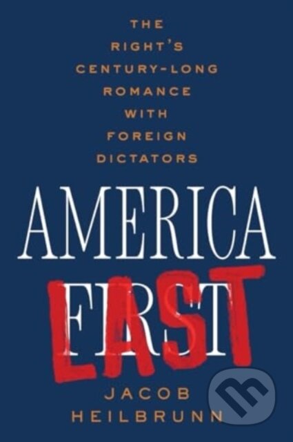 Kniha: America Last (Jacob Heilbrunn). WW Norton & Co, 2024 Kniha: America Last (Jacob Heilbrunn). WW Norton & Co, 2024