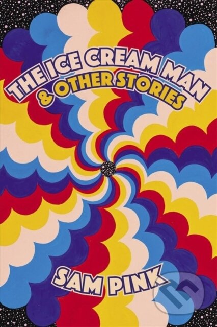 Kniha: The Ice Cream Man and Other Stories (Sam Pink). Soft Skull, 2020 Kniha: The Ice Cream Man and Other Stories (Sam Pink). Soft Skull, 2020