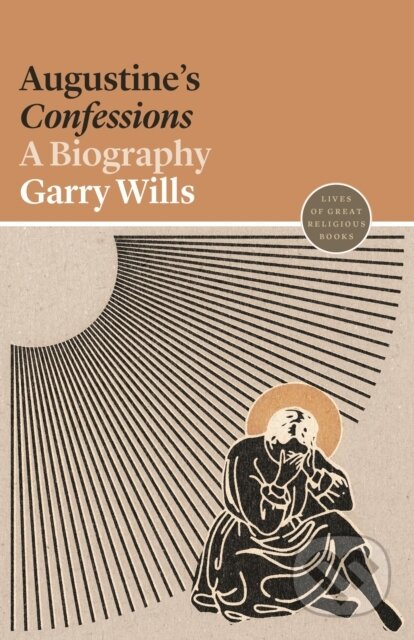Kniha: Augustine's Confessions (Garry Wills). Princeton University Press, 2021 Kniha: Augustine's Confessions (Garry Wills). Princeton University Press, 2021
