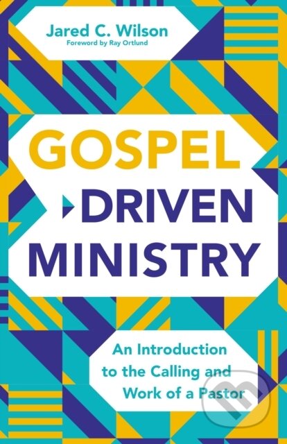 Kniha: Gospel-Driven Ministry (Jared C. Wilson). Zondervan, 2021 Kniha: Gospel-Driven Ministry (Jared C. Wilson). Zondervan, 2021