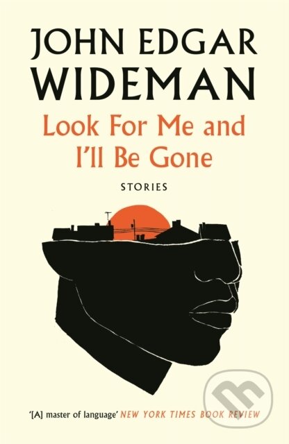 Kniha: Look For Me and I'll Be Gone (John Edgar Wideman). Canongate Books, 2022 Kniha: Look For Me and I'll Be Gone (John Edgar Wideman). Canongate Books, 2022