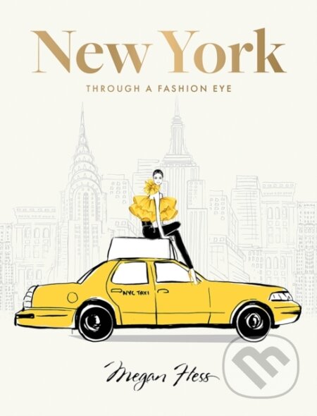 Kniha: New York: Through a Fashion Eye (Megan Hess). Hardie Grant, 2023 Kniha: New York: Through a Fashion Eye (Megan Hess). Hardie Grant, 2023